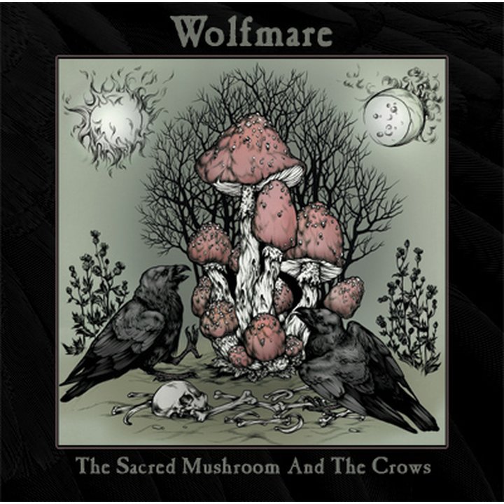 Wolfmare-The Sacred Mushroom And The Crows CD