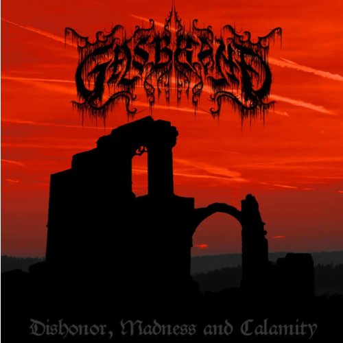 Gasbrand - Dishonor, Madness and Calamity CD